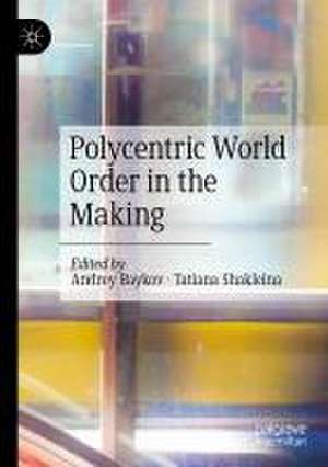 Polycentric World Order in the Making de Andrey Baykov