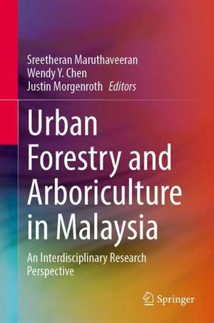 Urban Forestry and Arboriculture in Malaysia: An Interdisciplinary Research Perspective de Sreetheran Maruthaveeran