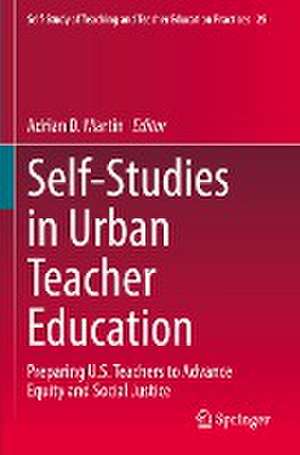 Self-Studies in Urban Teacher Education: Preparing U.S. Teachers to Advance Equity and Social Justice de Adrian D. Martin