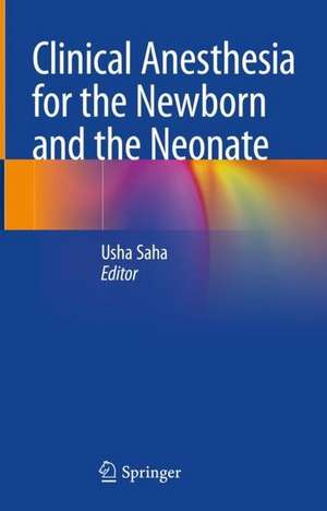 Clinical Anesthesia for the Newborn and the Neonate de Usha Saha