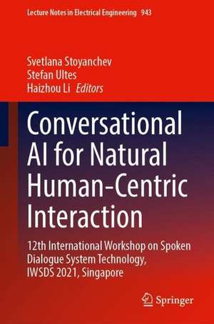 Conversational AI for Natural Human-Centric Interaction: 12th International Workshop on Spoken Dialogue System Technology, IWSDS 2021, Singapore de Svetlana Stoyanchev