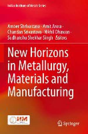 New Horizons in Metallurgy, Materials and Manufacturing de Amber Shrivastava