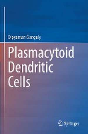 Plasmacytoid Dendritic Cells de Dipyaman Ganguly