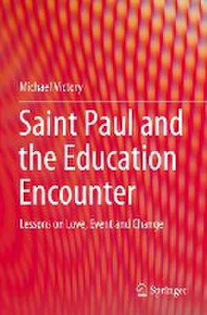 Saint Paul and the Education Encounter: Lessons on Love, Event and Change de Michael Victory