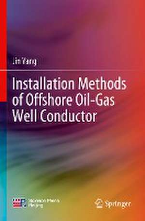 Installation Methods of Offshore Oil-Gas Well Conductor de Jin Yang