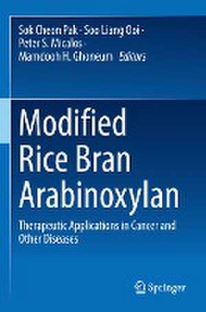 Modified Rice Bran Arabinoxylan: Therapeutic Applications in Cancer and Other Diseases de Sok Cheon Pak