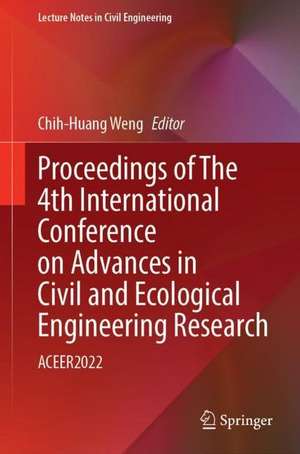 Proceedings of the 4th International Conference on Advances in Civil and Ecological Engineering Research: ACEER2022 de Chih-Huang Weng