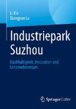 Industriepark Suzhou: Nachhaltigkeit, Innovation und Unternehmertum de Li Xie