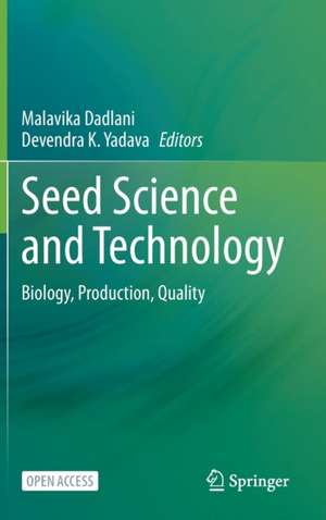 Seed Science and Technology: Biology, Production, Quality de Malavika Dadlani