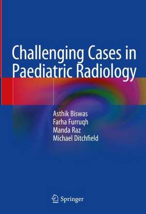 Challenging Cases in Paediatric Radiology de Asthik Biswas