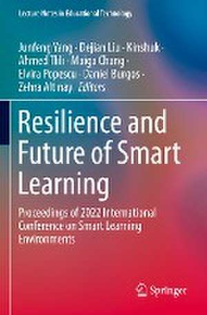 Resilience and Future of Smart Learning: Proceedings of 2022 International Conference on Smart Learning Environments de Junfeng Yang