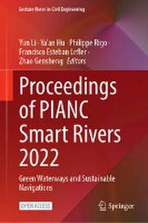 Proceedings of PIANC Smart Rivers 2022: Green Waterways and Sustainable Navigations de Yun Li