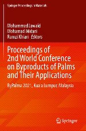 Proceedings of 2nd World Conference on Byproducts of Palms and Their Applications: ByPalma 2021, Kuala Lumpur, Malaysia de Mohammad Jawaid