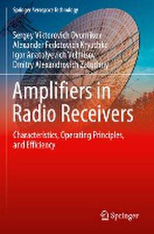 Amplifiers in Radio Receivers: Characteristics, Operating Principles, and Efficiency de Sergey Viktorovich Dvornikov