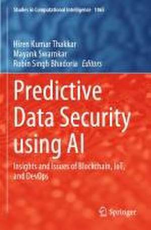 Predictive Data Security using AI: Insights and Issues of Blockchain, IoT, and DevOps de Hiren Kumar Thakkar