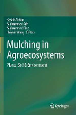 Mulching in Agroecosystems: Plants, Soil & Environment de Kashif Akhtar