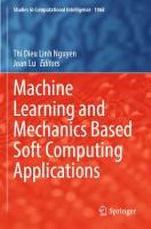 Machine Learning and Mechanics Based Soft Computing Applications de Thi Dieu Linh Nguyen