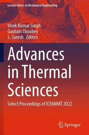 Advances in Thermal Sciences: Select Proceedings of ICFAMMT 2022 de Vivek Kumar Singh