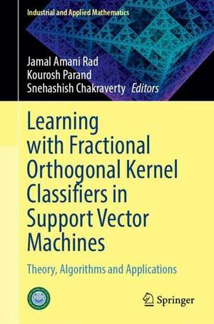 Learning with Fractional Orthogonal Kernel Classifiers in Support Vector Machines: Theory, Algorithms and Applications de Jamal Amani Rad