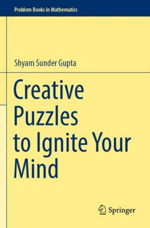 Creative Puzzles to Ignite Your Mind de Shyam Sunder Gupta