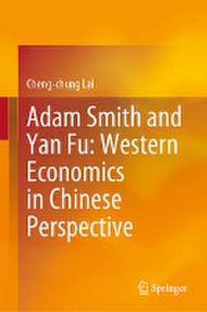 Adam Smith and Yan Fu: Western Economics in Chinese Perspective de Cheng-chung Lai