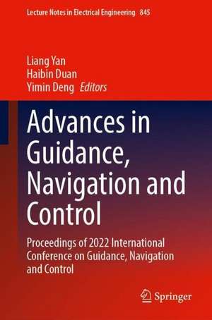 Advances in Guidance, Navigation and Control: Proceedings of 2022 International Conference on Guidance, Navigation and Control de Liang Yan