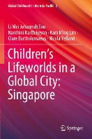 Children’s Lifeworlds in a Global City: Singapore de Li Mei Johannah Soo