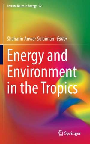 Energy and Environment in the Tropics de Shaharin Anwar Sulaiman