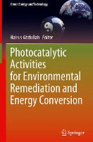 Photocatalytic Activities for Environmental Remediation and Energy Conversion de Hairus Abdullah