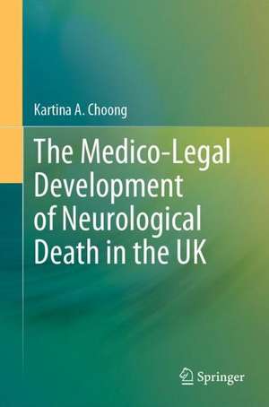 The Medico-Legal Development of Neurological Death in the UK de Kartina A. Choong