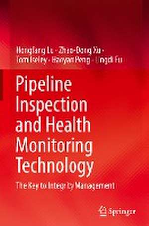 Pipeline Inspection and Health Monitoring Technology: The Key to Integrity Management de Hongfang Lu