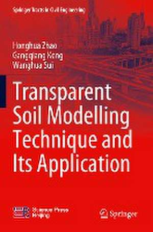 Transparent Soil Modelling Technique and Its Application de Honghua Zhao