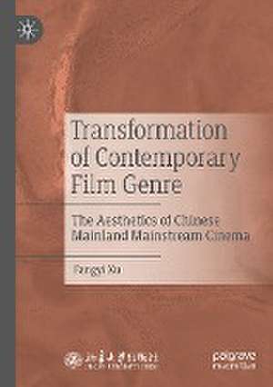 Transformation of Contemporary Film Genre: The Aesthetics of Chinese Mainland Mainstream Cinema de Fangyi Xu