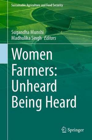 Women Farmers: Unheard Being Heard de Sugandha Munshi