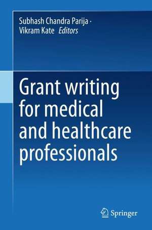 Grant writing for medical and healthcare professionals de Subhash Chandra Parija