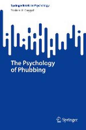 The Psychology of Phubbing de Yeslam Al-Saggaf