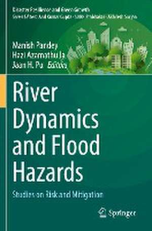 River Dynamics and Flood Hazards: Studies on Risk and Mitigation de Manish Pandey