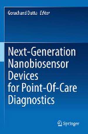 Next-Generation Nanobiosensor Devices for Point-Of-Care Diagnostics de Gorachand Dutta