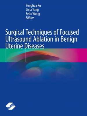 Surgical Techniques of Focused Ultrasound Ablation in Benign Uterine Diseases de Yonghua Xu