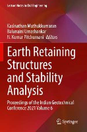 Earth Retaining Structures and Stability Analysis: Proceedings of the Indian Geotechnical Conference 2021 Volume 6 de Kasinathan Muthukkumaran