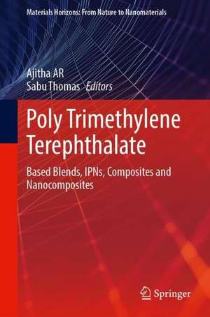 Poly Trimethylene Terephthalate: Based Blends, IPNs, Composites and Nanocomposites de A. R. Ajitha