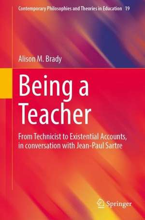 Being a Teacher: From Technicist to Existential Accounts, in conversation with Jean-Paul Sartre de Alison M. Brady