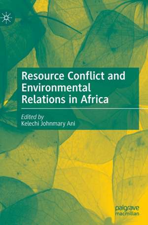 Resource Conflict and Environmental Relations in Africa de Kelechi Johnmary Ani