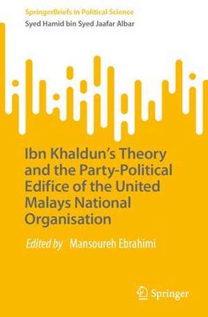 Ibn Khaldun’s Theory and the Party-Political Edifice of the United Malays National Organisation de Syed Hamid bin Syed Jaafar Albar