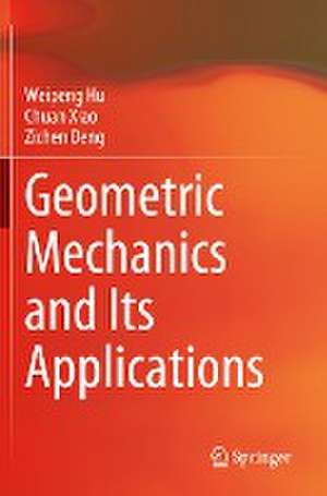 Geometric Mechanics and Its Applications de Weipeng Hu