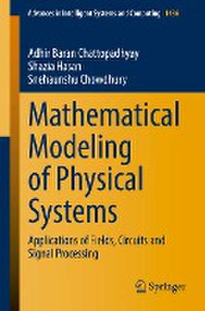 Mathematical Modeling of Physical Systems: Applications of Fields, Circuits and Signal Processing de Adhir Baran Chattopadhyay