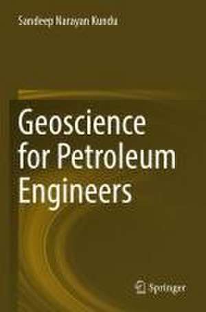 Geoscience for Petroleum Engineers de Sandeep Narayan Kundu