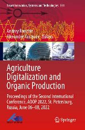 Agriculture Digitalization and Organic Production: Proceedings of the Second International Conference, ADOP 2022, St. Petersburg, Russia, June 06–08, 2022 de Andrey Ronzhin