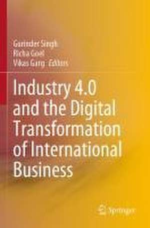 Industry 4.0 and the Digital Transformation of International Business de Gurinder Singh