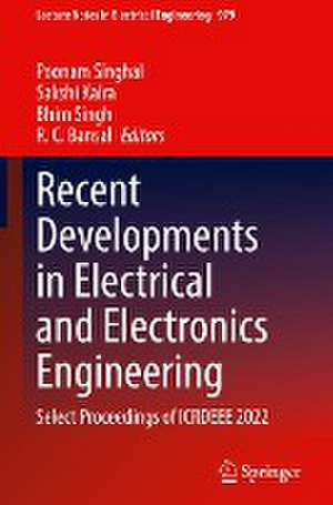 Recent Developments in Electrical and Electronics Engineering: Select Proceedings of ICRDEEE 2022 de Poonam Singhal